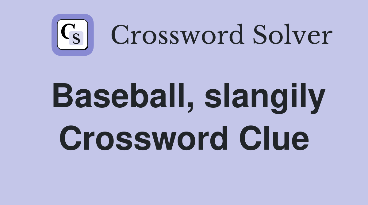 Baseball, slangily Crossword Clue Answers Crossword Solver
